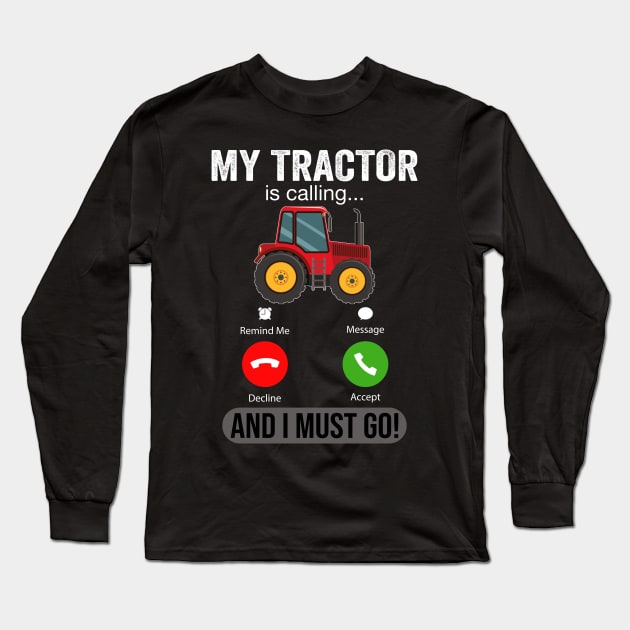 My Tractor Is Calling and I Must Go Funny Farm Tractor Long Sleeve T-Shirt by DragonTees